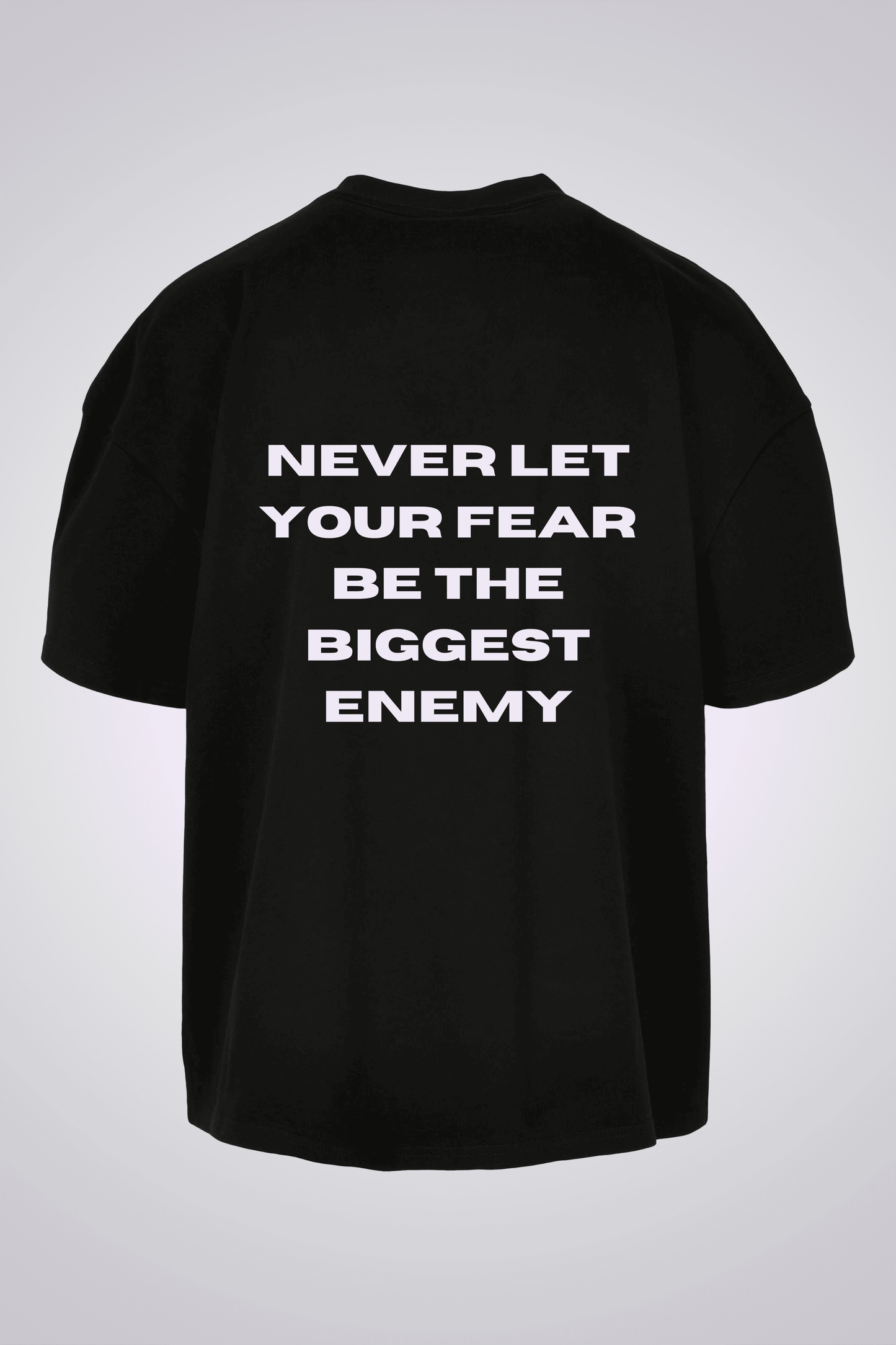 NEVER LET YOUR FEAR BE THE BIGGEST ENEMY OVERSIZED UNISEX T-SHIRT