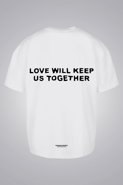 LOVE WILL KEEP US TOGETHER UNISEX OVERSIZED T-SHIRT
