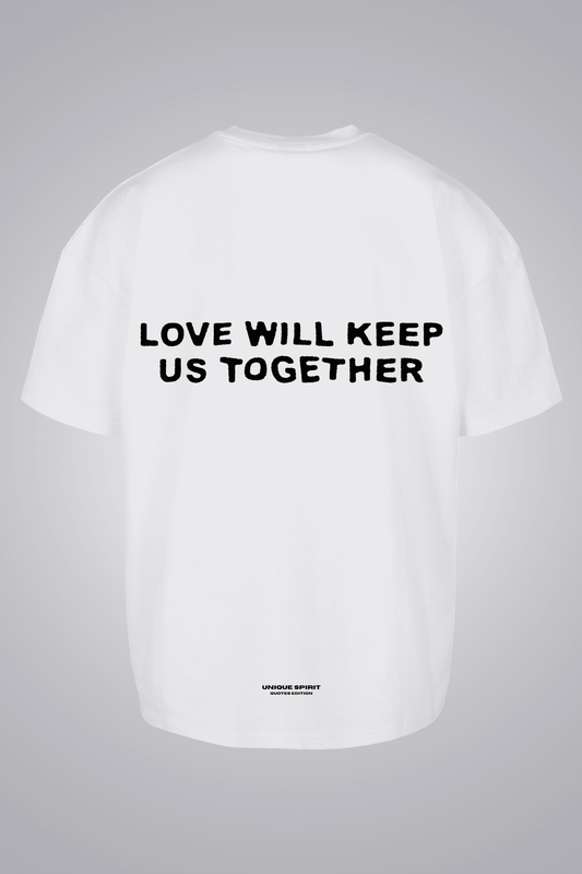 LOVE WILL KEEP US TOGETHER UNISEX OVERSIZED T-SHIRT