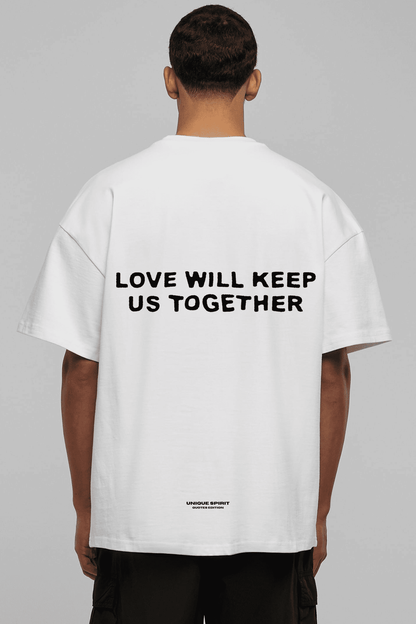 LOVE WILL KEEP US TOGETHER UNISEX OVERSIZED T-SHIRT